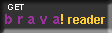 GET BRAVA READER